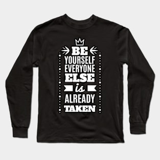 Be Yourself Everyone Else Is Already Taken - Minimalist Typography Motivational Quote Long Sleeve T-Shirt